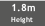  1.8m
Height